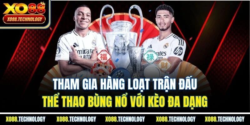 Tham gia hàng loạt trận đấu thể thao bùng nổ với kèo đa dạng